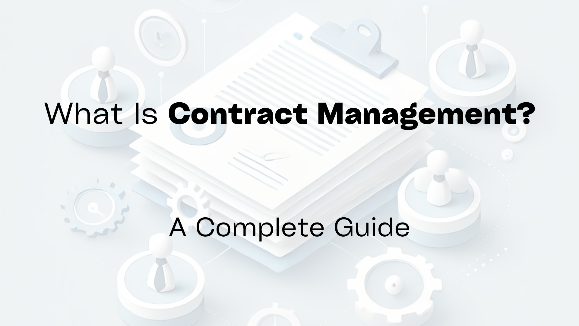 What Is Contract Management? A Complete Guide